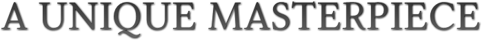 A UNIQUE MASTERPIECE A UNIQUE MASTERPIECE